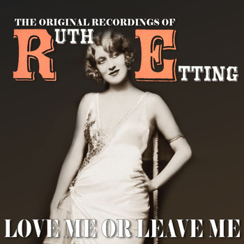 Ruth Etting - Love Me or Leave Me: The Original Recordings of Ruth Etting