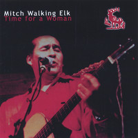 Mitch Walking Elk - Time For A Woman