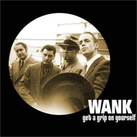 Wank - Get a Grip on Yourself (BP)