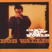 Bob Wallis - Can't Stop the World