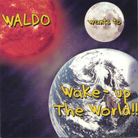Waldo - Waldo wants to Wake-up the World!!