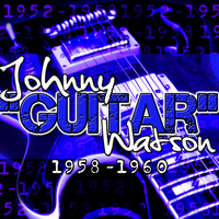 Johnny "Guitar" Watson - 1958-1960