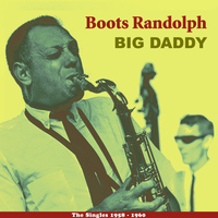Boots Randolph - Big Daddy (The Singles 1958 - 1960)