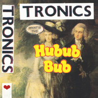 Tronics - What's The Hubub Bub
