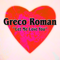 Greco Roman - Let Me Love You