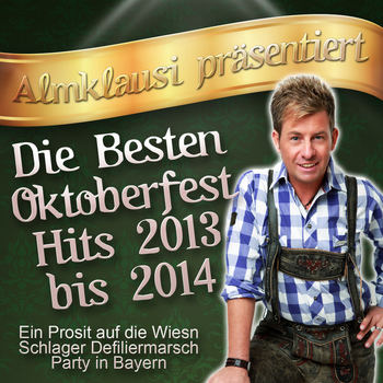 Various Artists - Almklausi präsentiert - Die besten Oktoberfest Hits 2013 bis 2014 (Ein Prosit auf die Wiesn Schlager Defiliermarsch Party in Bayern)