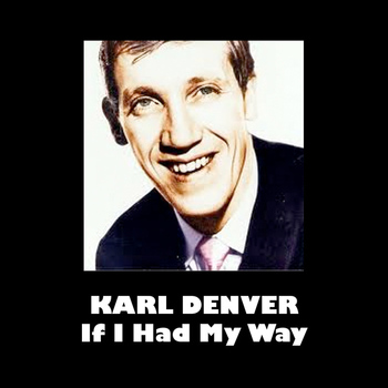 Karl Denver - If I Had My Way
