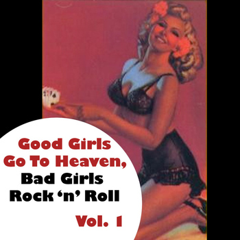 Various Artists - Good Girls Go To Heaven, Bad Girls Rock 'n' Roll, Vol. 1