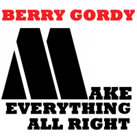 Berry Gordy - Make Everything All Right