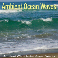 Ambient White Noise Ocean Waves - Ambient Ocean Waves