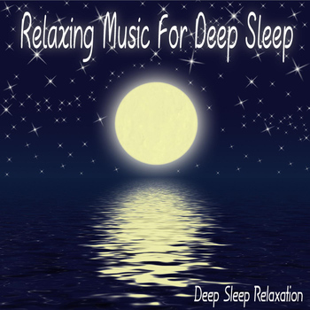 Deep Sleep Relaxation - Relaxing Music for Deep Sleep