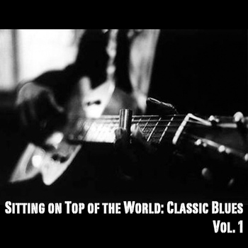 Various Artists - Sitting on Top of the World: Classic Blues, Vol. 1