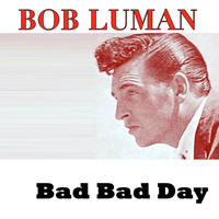 Bob Luman - Bad Bad Day