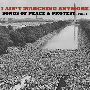 Various Artists - I Ain't Marching Anymore; Songs of Peace & Protest, Vol. 1
