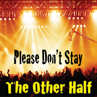 The Other Half - Please Don't Stay