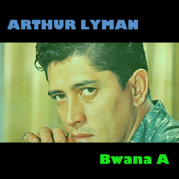 Arthur Lyman - Bwana A