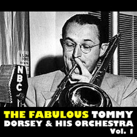 Tommy Dorsey & His Orchestra - The Fabulous, Vol. 1