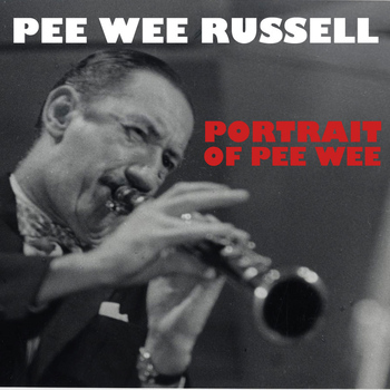 Pee Wee Russell - Portrait Of Pee Wee