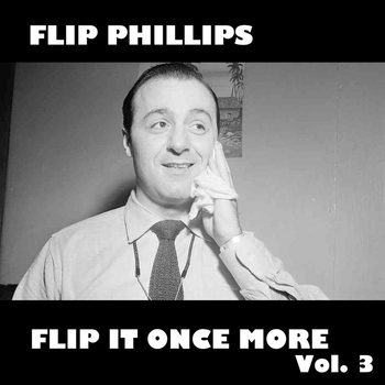 Flip Phillips - Flip It Once More!, Vol. 3