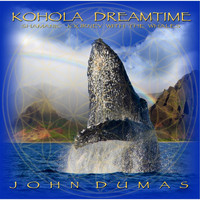 John Dumas - Kohola Dreamtime