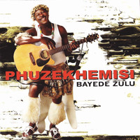 Phuzekhemisi - Bayede Zulu