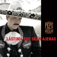Pepe Aguilar - Lástima Que Sean Ajenas (Deluxe Edition)