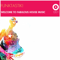 Funktastik! - Welcome to Fabulous House Music