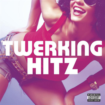 Various Artists - Twerking Hitz (Explicit)