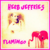 HERB JEFFRIES - Flamingo