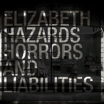 Elizabeth - Hazards, Horrors and Liabilities