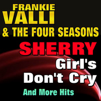 Frankie Valli & The Four Seasons - Sherry , Girl's Don't Cry And More Hits