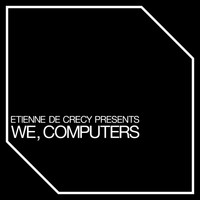 Etienne De Crécy - We, Computers