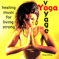 Doug Walker - Yoga Voyage, Healing Music for Living Strong