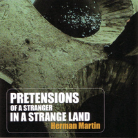 Herman Martin - Pretensions of a Stranger in a Strange Land