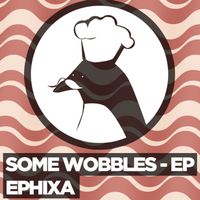 Ephixa - Some Wobbles - EP