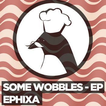 Ephixa - Some Wobbles - EP