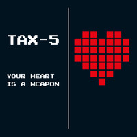 Tax-5 - Your Heart Is a Weapon