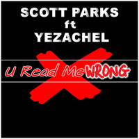 Scott Parks feat. Yezachel - U Read Me Wrong