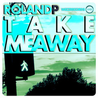 Roland P - Take Me Away