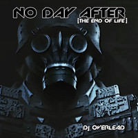 Dj Overlead - No Day After (The End of Life)