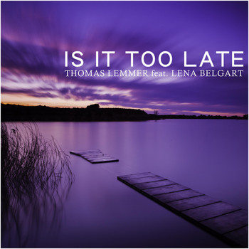 Thomas Lemmer feat. Lena Belgart - Is It Too Late
