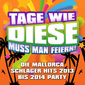Various Artists - Tage wie diese muss man feiern - Die Mallorca Schlager Hits 2013 bis 2014 Party