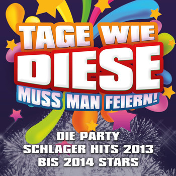 Various Artists - Tage wie diese muss man feiern - Die Party Schlager Hits 2013 bis 2014 Stars