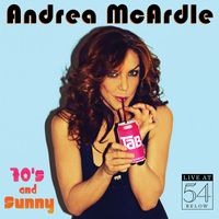 Andrea McArdle - 70’s and Sunny: Live at 54 Below