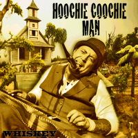 Whiskey - Hoochie Coochie Man
