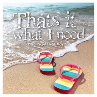 Privat Projekt feat. Maysha - That's It What I Need (Radio Edit)