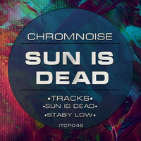 ChromNoise - Sun Is Dead