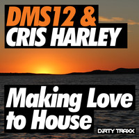Dms12 & Cris Harley - Making Love to House