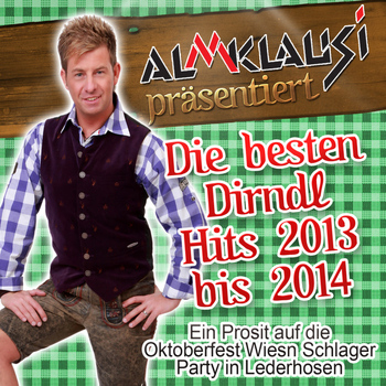 Various Artists - Almklausi präsentiert - Die besten Dirndl Hits 2013 bis 2014 (Ein Prosit auf die Oktoberfest Wiesn Schlager Party in Lederhosen)