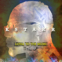 K-Starr - Loyal to the Music (The EP)
